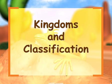 1 Kingdoms and Classification copyright cmassengale.