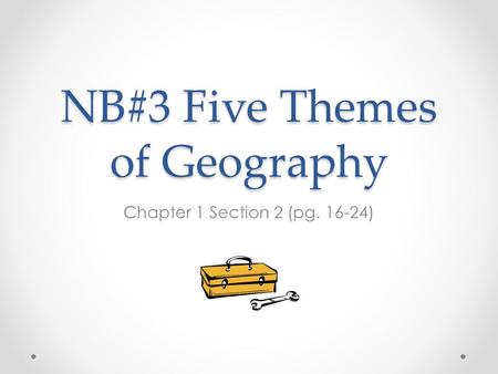 NB#3 Five Themes of Geography Chapter 1 Section 2 (pg. 16-24)