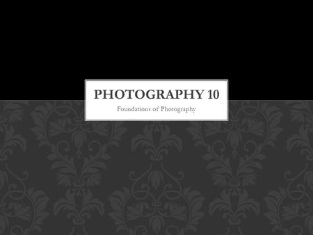 Foundations of Photography. WHAT IS PHOTOGRAPHIC COMPOSITION?