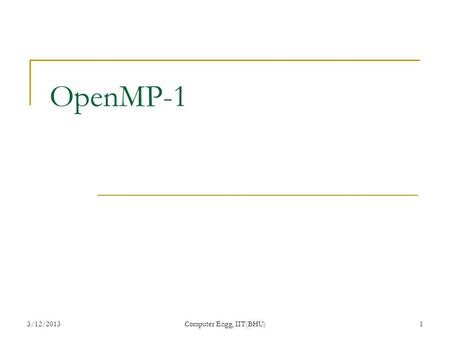 3/12/2013Computer Engg, IIT(BHU)1 OpenMP-1. OpenMP is a portable, multiprocessing API for shared memory computers OpenMP is not a “language” Instead,