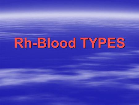 Rh-Blood TYPES.