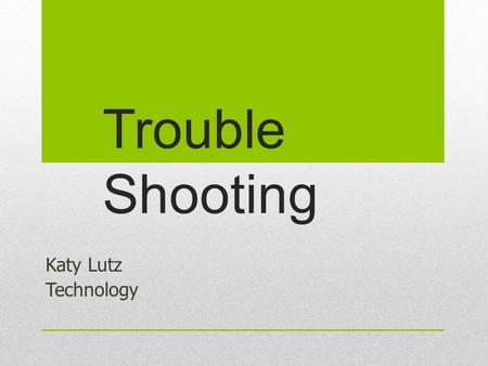 Trouble Shooting Katy Lutz Technology. Introduction How to fix.. Computer tower related problems Internet issues How to get rid of pop ups and not get.