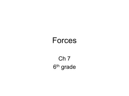 Forces Ch 7 6 th grade. 7.1 Vocabulary Force Net force.
