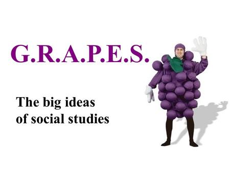 G.R.A.P.E.S. The big ideas of social studies.