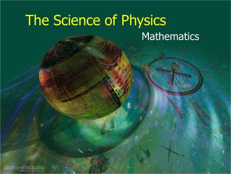 The Science of Physics Mathematics. What We Want to Know… How do tables and graphs help understand data? How can we use graphs to understand the relationship.