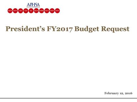 President’s FY2017 Budget Request February 12, 2016.