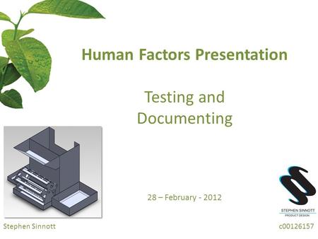 Stephen Sinnott c00126157 Human Factors Presentation Testing and Documenting 28 – February - 2012.