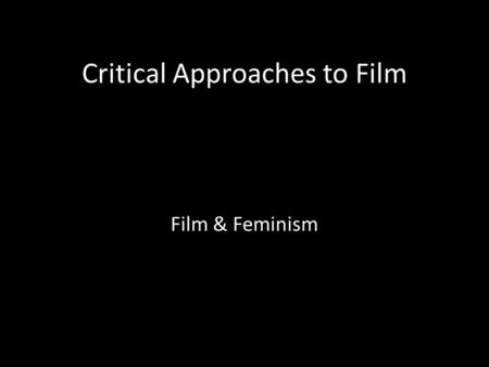Critical Approaches to Film Film & Feminism.