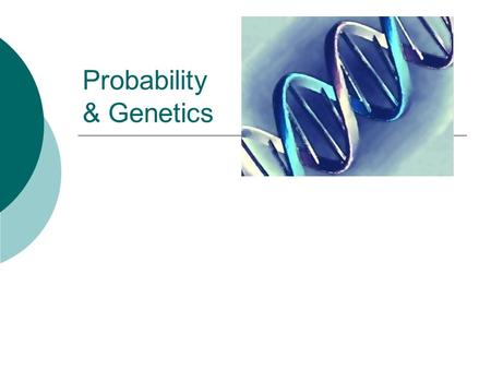 Probability & Genetics. .A. Learning goals  Explain the random process of chromosome segregation and distribution of alleles in gametes.  Predict possible.