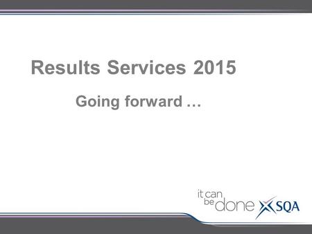 Results Services 2015 Going forward …. Purpose: Provide an overview of Results Services in 2014 Outline changes being implemented to the Exceptional Circumstance.
