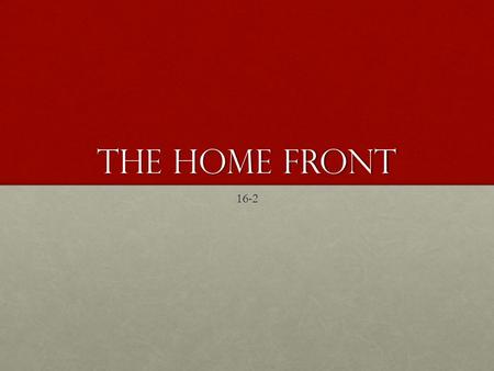 The Home Front 16-2. Recall: What sort of political movements were taking place in the United States prior to WWI?Recall: What sort of political movements.