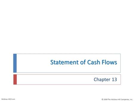 Statement of Cash Flows Chapter 13 McGraw-Hill/Irwin © 2009 The McGraw-Hill Companies, Inc.