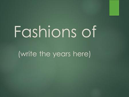 Fashions of (write the years here). Words or Quotes which describe this time period:  List 3 words that describe the time period, or 2 quotes from people.
