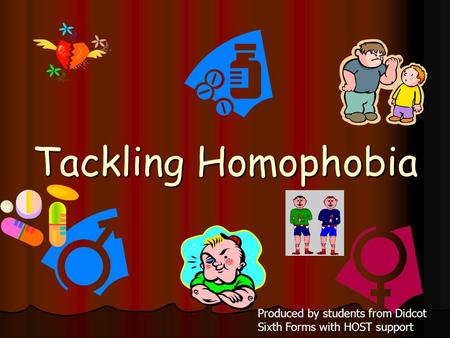 Tackling Homophobia Produced by students from Didcot Sixth Forms with HOST support.