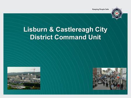 Lisburn & Castlereagh City District Command Unit.