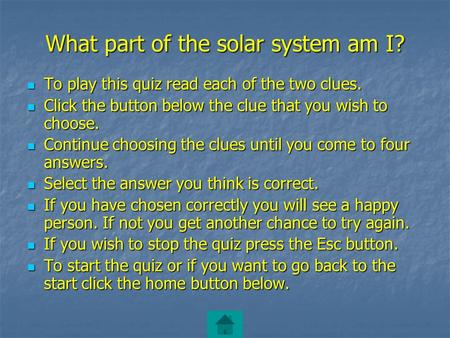 What part of the solar system am I? To play this quiz read each of the two clues. To play this quiz read each of the two clues. Click the button below.