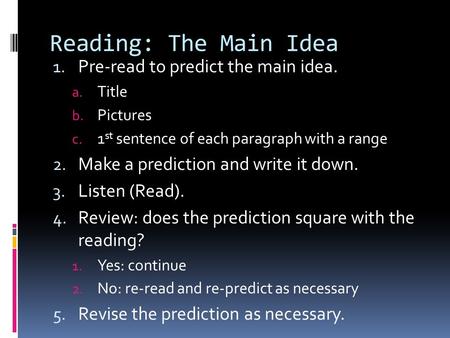 Reading: The Main Idea 1. Pre-read to predict the main idea. a. Title b. Pictures c. 1 st sentence of each paragraph with a range 2. Make a prediction.