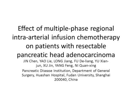 Effect of multiple-phase regional intra-arterial infusion chemotherapy on patients with resectable pancreatic head adenocarcinoma JIN Chen, YAO Lie, LONG.