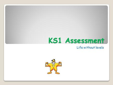 KS1 Assessment Life without levels. What are the tests for? Tests are set to assess the children in education from early years until the end of key stage.