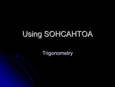 Using SOHCAHTOA Trigonometry. In each of the following diagrams use SIN to find the angle x correct to 1 decimal place. 1.3 3.2 x 5.2 6.6 x x 5.9 2.2.