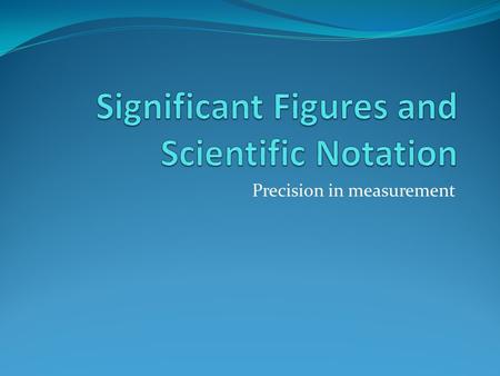 Precision in measurement. Significant Figures The number of digits that have meaning to precision of data Rules 1. All non-zero numbers ARE significant.