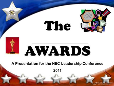 The AWARDS A Presentation for the NEC Leadership Conference 2011.