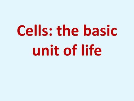 Cells: the basic unit of life. Cells  Living things are made up of tiny structures called cells.  Small in size (microscopic) – so weren’t discovered.