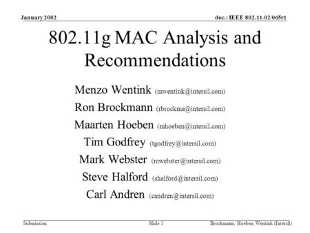 Doc.: IEEE 802.11-02/065r1 Submission January 2002 Brockmann, Hoeben, Wentink (Intersil)Slide 1 802.11g MAC Analysis and Recommendations Menzo Wentink.