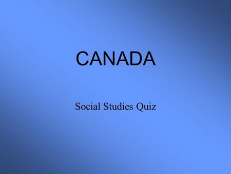 CANADA Social Studies Quiz. CANADA 1234 5678 9101112 13141516 17181920 STOP.