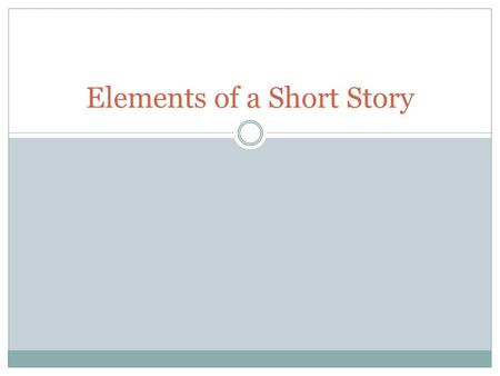 Elements of a Short Story. Setting SETTING -- The time and location in which a story takes place is called the setting. For some stories the setting is.