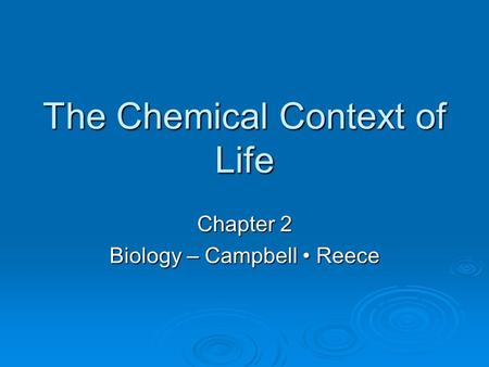 The Chemical Context of Life Chapter 2 Biology – Campbell Reece.