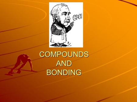 COMPOUNDS AND BONDING What is a COMPOUND? A compound is a substance that is composed of atoms of two or more different elements that are chemically combined.