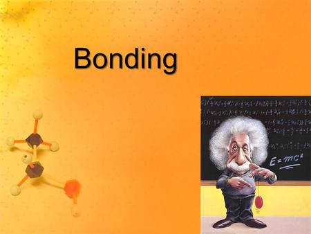 Bonding. Bond The force that holds two atoms (ions) together. Bonding releases energy – Exothermic.