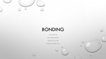 BONDING IONIC BOND COVALENT BOND CHEMICAL NAME CHEMICAL FORMULA.