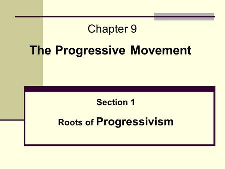 Chapter 9 The Progressive Movement Section 1 Roots of Progressivism.