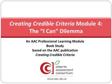 An AAC Professional Learning Module Book Study based on the AAC publication Creating Credible Criteria Creating Credible Criteria Module 4: The “I Can”