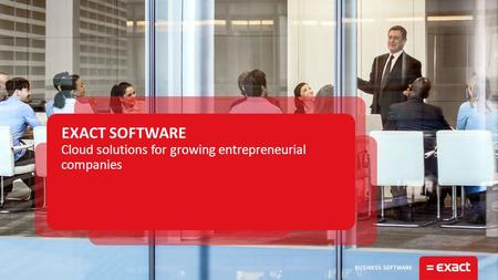 Cloud solutions for growing entrepreneurial companies EXACT SOFTWARE.