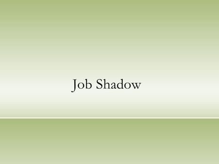 Job Shadow. Job Shadowing is a popular on the job learning, career development, and leadership development intervention. Essentially, Job Shadowing involves.