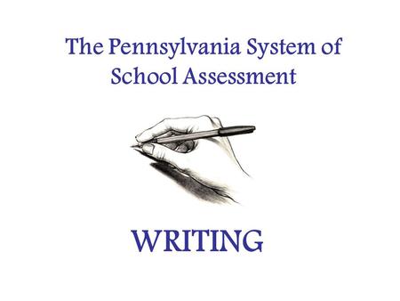 The Pennsylvania System of School Assessment WRITING.
