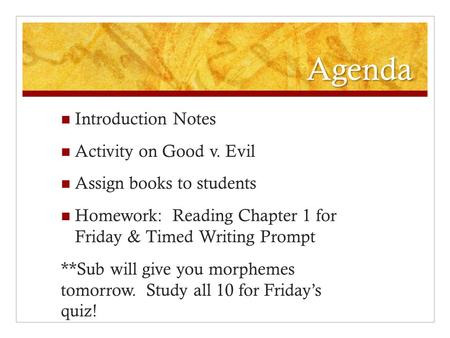 Agenda Introduction Notes Activity on Good v. Evil Assign books to students Homework: Reading Chapter 1 for Friday & Timed Writing Prompt **Sub will give.