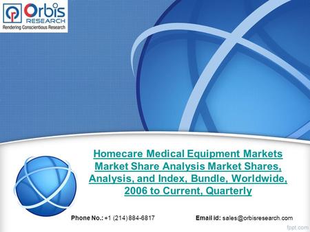 Homecare Medical Equipment Markets Market Share Analysis Market Shares, Analysis, and Index, Bundle, Worldwide, 2006 to Current, Quarterly Phone No.: +1.