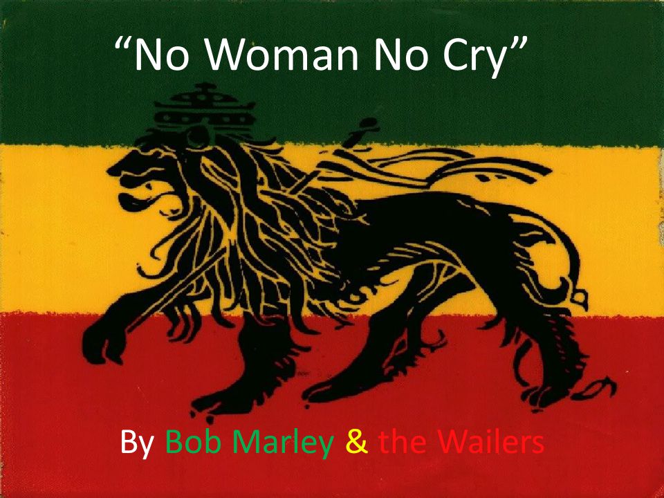 NO WOMAN NO CRY