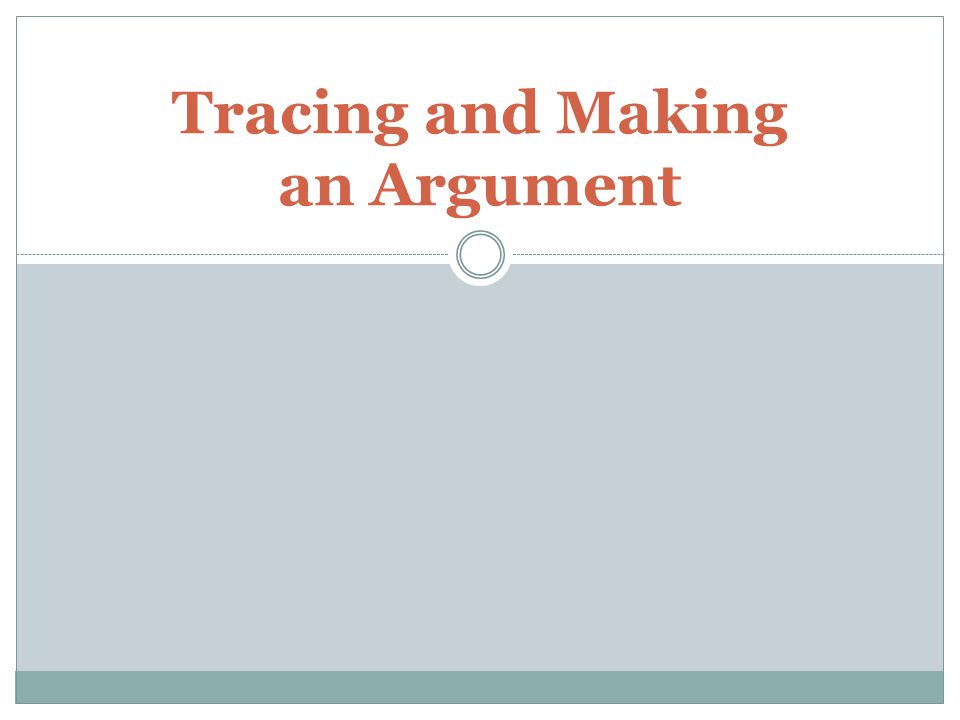 Tracing and Making an Argument - ppt video online download