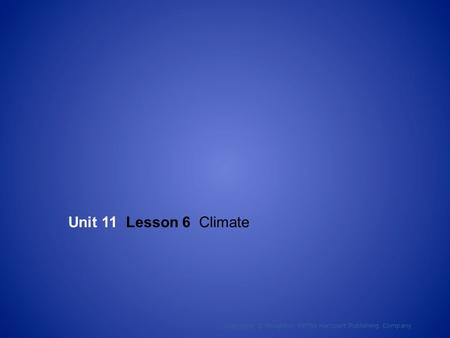 Unit 11 Lesson 6 Climate Copyright © Houghton Mifflin Harcourt Publishing Company 1.