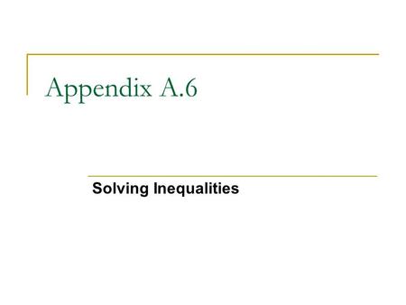 Appendix A.6 Solving Inequalities. Introduction Solve an inequality  Finding all values of x for which the inequality is true. The set of all real numbers.