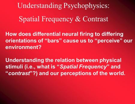 Understanding Psychophysics: Spatial Frequency & Contrast