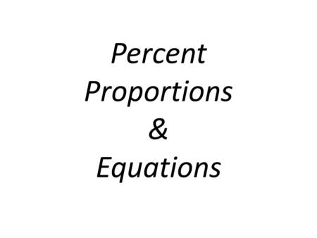 Percent Proportions & Equations. A percent is a ratio that compares a number to 100. A commission is a percent of the amount of your sales. A percent.