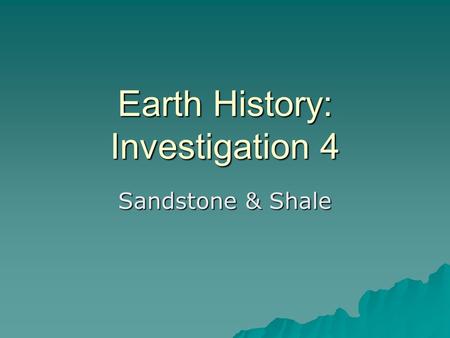 Earth History: Investigation 4 Sandstone & Shale.