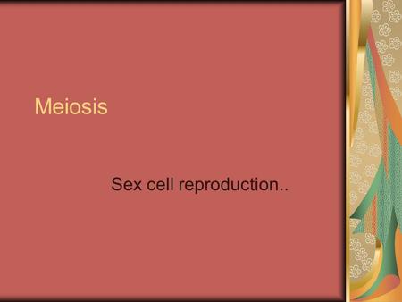 Meiosis Sex cell reproduction... Meiosis The process of reproduction division in which the number of chromosomes per cell is cut in half through the separation.