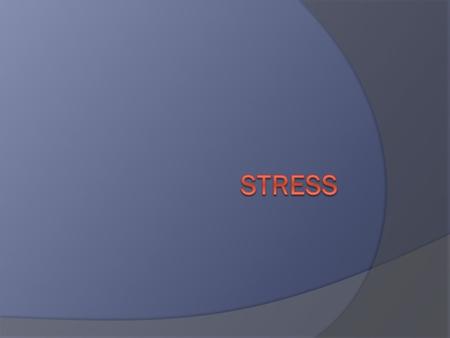 What is STRESS?  How one's body reacts to change can be called stress.  These changes can come from feelings, situations, and people.  For example,